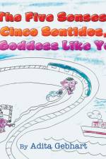 Five Senses, Cinco Sentidos, A Goddess Like You af Adita Gebhart