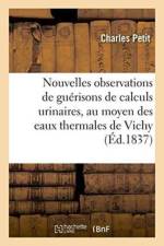 Nouvelles Observations de Guerisons de Calculs Urinaires, Au Moyen Des Eaux Thermales de Vichy af Charles Petit