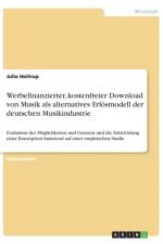 Werbefinanzierter, kostenfreier Download von Musik als alternatives Erloesmodell der deutschen Musikindustrie af Julia Holtrup