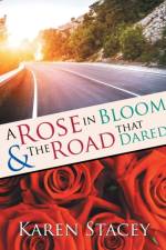 Rose in Bloom & The Road that Dared af Karen Stacey