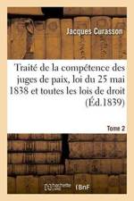 Traite de la Competence Des Juges de Paix, Loi Du 25 Mai 1838 Et Toutes Les Lois de Droit Tome 2 af Jacques Curasson
