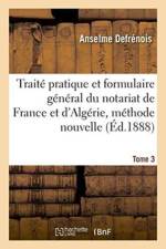 Traite Pratique Et Formulaire General Du Notariat de France Et d'Algerie, Methode Nouvelle Tome 3 af Anselme Defrénois