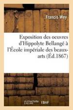 Exposition Des Oeuvres d'Hippolyte Bellange A l'Ecole Imperiale Des Beaux-Arts: Etude Biographique af Francis Wey