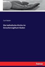 Die katholische Kirche im Grossherzogthum Baden af Carl Bader