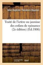 Traite de l'Ictere Ou Jaunisse Des Enfans de Naissance, 2e Edition af Jean Baptiste Theodore Baumes