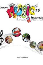 Creative Music Integration: Music Education for Classroom Teachers af Jinyoung Kim