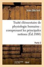 Traite Elementaire de Physiologie Humaine: Comprenant Les Principales Notions Partie 2 af Jules Beclard