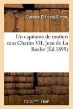Capitaine de Routiers Sous Charles VII, Jean de la Roche af Gustave Clement-Simon