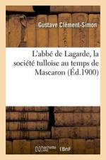 L'Abbe de Lagarde, La Societe Tulloise Au Temps de Mascaron af Gustave Clement-Simon