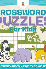Crosswords Puzzles For Kids - Activity Book - Find that Word! af Baby Professor