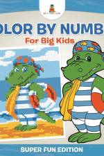 Color By Number For Big Kids - Super Fun Edition af Baby Professor