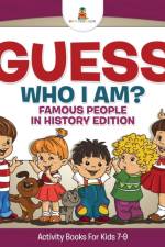 Guess Who I Am? Famous People In History Edition Activity Books For Kids 7-9 af Baby Professor