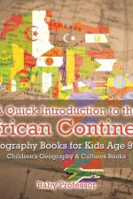 Quick Introduction to the African Continent - Geography Books for Kids Age 9-12 Children's Geography & Culture Books af Baby Professor