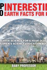Top 100 Interesting Earth Facts for Kids - Earth Science for 6 Year Olds Children's Science Education Books af Baby Professor