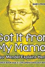 I Got It from My Mama! Gregor Mendel Explains Heredity - Science Book Age 9 Children's Biology Books af Baby Professor
