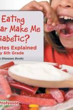 Will Eating Sugar Make Me A Diabetic? Diabetes Explained - Biology 6th Grade Children's Diseases Books af Baby Professor