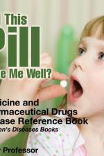 Will This Pill Make Me Well? Medicine and Pharmaceutical Drugs - Disease Reference Book Children's Diseases Books af Baby Professor
