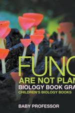Fungi Are Not Plants - Biology Book Grade 4 Children's Biology Books af Baby Professor