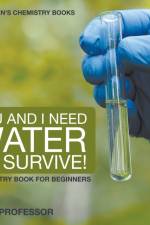 You and I Need Water to Survive! Chemistry Book for Beginners Children's Chemistry Books af Baby Professor
