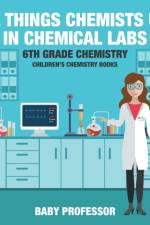 Things Chemists Use in Chemical Labs 6th Grade Chemistry Children's Chemistry Books af Baby Professor