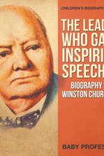 Leader Who Gave Inspiring Speeches - Biography of Winston Churchill Children's Biography Books af Baby Professor