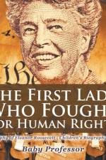 First Lady Who Fought for Human Rights - Biography of Eleanor Roosevelt Children's Biography Books af Baby Professor