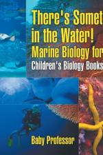 There's Something in the Water! - Marine Biology for Kids Children's Biology Books af Baby Professor