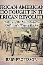 African-Americans Who Fought In The American Revolution - History of the United States Children's History Books af Baby Professor