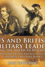 US and British Military Leaders during the American Revolution - History of the United States Children's History Books af Baby Professor
