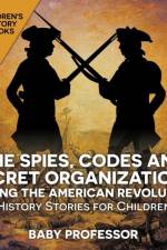 Spies, Codes and Secret Organizations during the American Revolution - History Stories for Children Children's History Books af Baby Professor