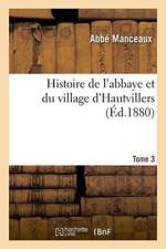 Histoire de l'Abbaye Et Du Village d'Hautvillers Tome 3 af Manceaux