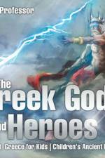 Greek Gods and Heroes - Ancient Greece for Kids Children's Ancient History af Baby Professor