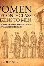 Women As Second-Class Citizens to Men - Ancient Greece Kids Book 6th Grade Children's Ancient History af Baby Professor