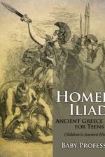 Homer's Iliad - Ancient Greece Books for Teens Children's Ancient History af Baby Professor