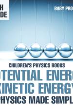 Potential Energy vs. Kinetic Energy - Physics Made Simple - 4th Grade Children's Physics Books af Baby Professor