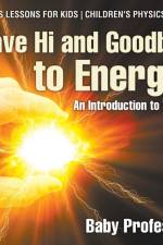 Wave Hi and Goodbye to Energy! An Introduction to Waves - Physics Lessons for Kids Children's Physics Books af Baby Professor