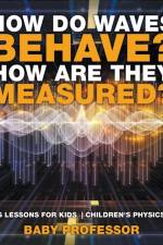 How Do Waves Behave? How Are They Measured? Physics Lessons for Kids Children's Physics Books af Baby Professor