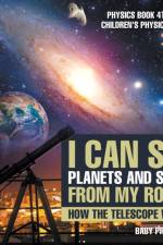 I Can See Planets and Stars from My Room! How The Telescope Works - Physics Book 4th Grade Children's Physics Books af Baby Professor