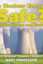Is Nuclear Energy Safe? -Nuclear Energy and Fission - Physics 7th Grade Children's Physics Books af Baby Professor