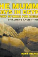 Mummy Stays in Egypt! History Stories for Children Children's Ancient History af Baby Professor