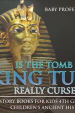Is The Tomb of King Tut Really Cursed? History Books for Kids 4th Grade Children's Ancient History af Baby Professor