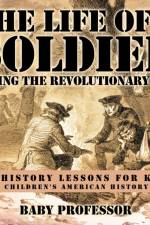 Life of a Soldier During the Revolutionary War - US History Lessons for Kids Children's American History af Baby Professor