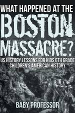 What Happened at the Boston Massacre? US History Lessons for Kids 6th Grade Children's American History af Baby Professor