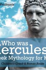 Who was Hercules? Greek Mythology for Kids Children's Greek & Roman Books af Baby Professor