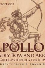 Apollo's Deadly Bow and Arrow - Greek Mythology for Kids Children's Greek & Roman Books af Baby Professor
