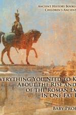 Everything You Need to Know About the Rise and Fall of the Roman Empire In One Fat Book - Ancient History Books for Kids Children's Ancient History af Baby Professor