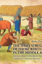 Daily Struggles of Those Who Lived in the Middle Ages - Ancient History Books for Kids Children's Ancient History af Baby Professor