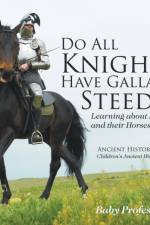 Do All Knights Have Gallant Steeds? Learning about Knights and their Horses - Ancient History Books Children's Ancient History af Baby Professor
