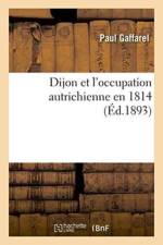 Dijon Et l'Occupation Autrichienne En 1814 af Paul Gaffarel