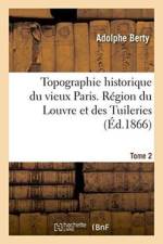 Topographie Historique Du Vieux Paris. Region Du Louvre Et Des Tuileries af Adolphe Berty
